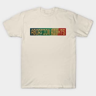 Abortion Rights - RETRO COLOR - VINTAGE T-Shirt